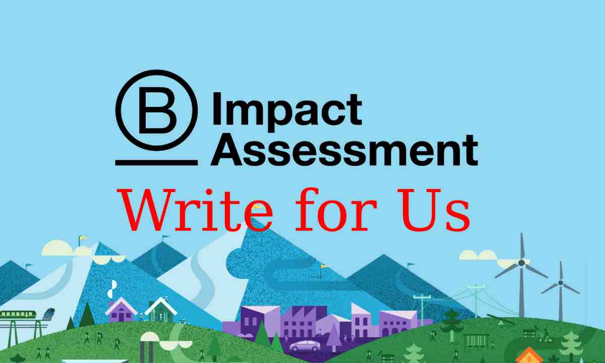 B Impact Assessment Write for Us
