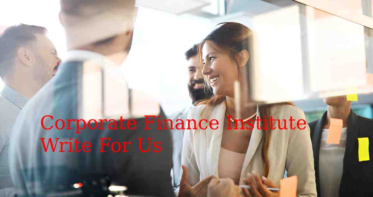 Corporate Finance Institute Write For Us