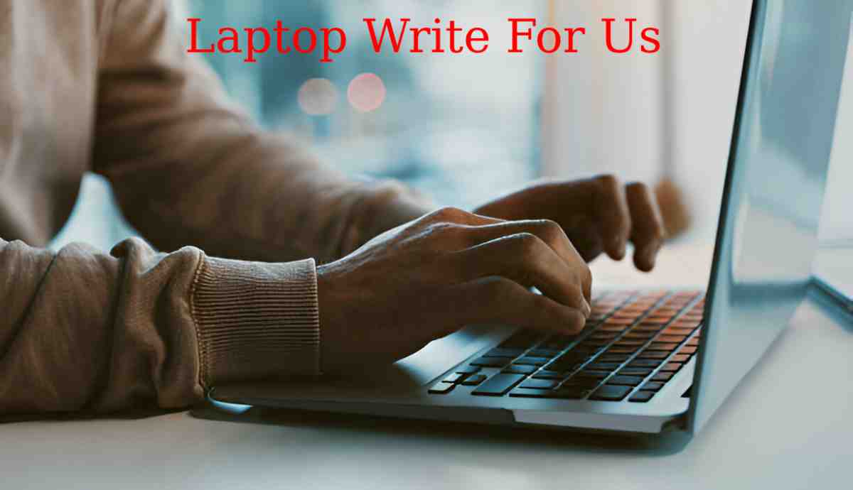 Laptop Write For Us