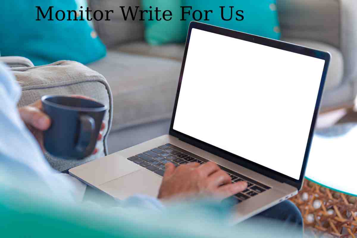 Monitor Write For Us