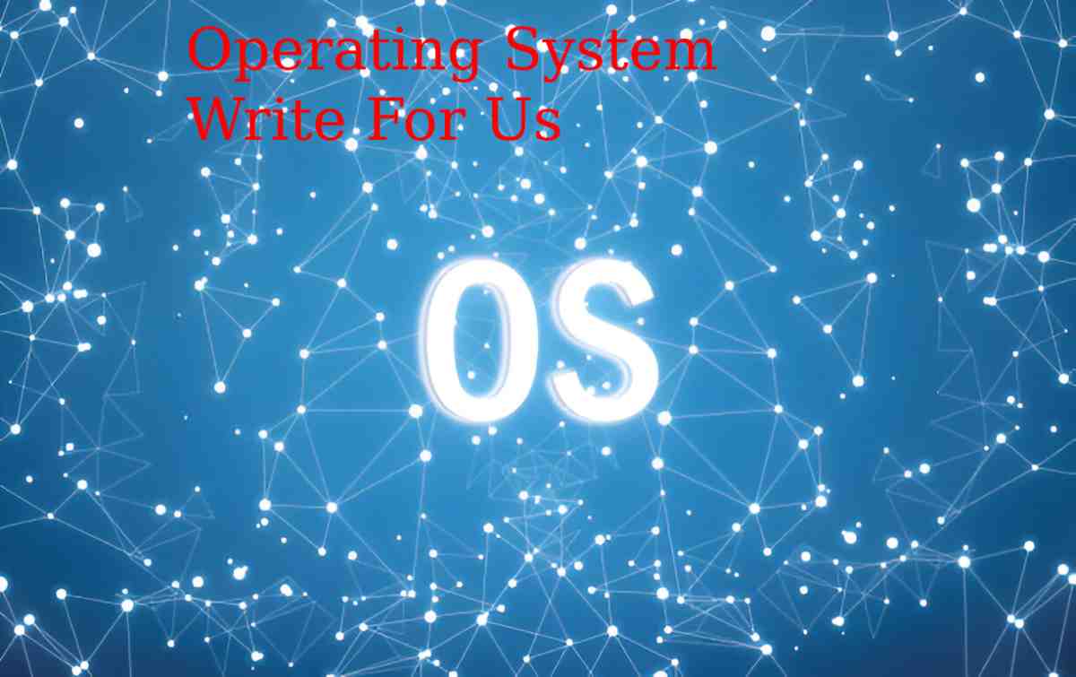 Operating System Write For Us